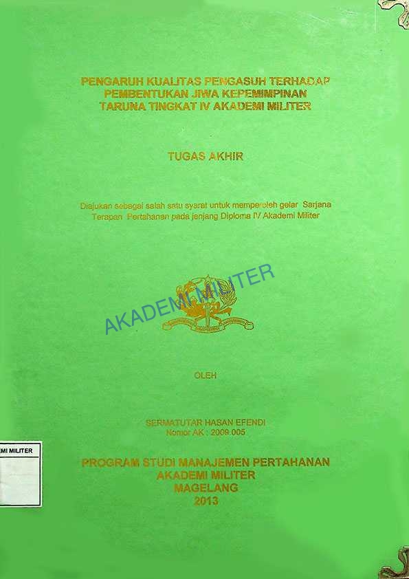 PENGARUH KUALITAS PENGASUH TERHADAP PEMBENTUKAN JIWA KEPEMIMPINAN TARUNA TINGKAT IV AKADEMI MILITER